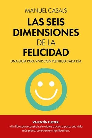 LAS SEIS DIMENSIONES DE LA FELICIDAD | 9788411326414 | CASALS, MANUEL