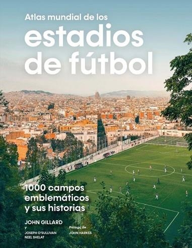 ATLAS MUNDIAL DE LOS ESTADIOS DE FÚTBOL | 9788419043849 | GILLARD, JOHN / SHELAT, NEEL / O’SULLIVAN, JOSEPH / O’SULLIVAN, JOSEPH / O’SULLIVAN, JOSEPH