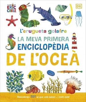 L'ERUGUETA GOLAFRE: LA MEVA PRIMERA ENCICLOPÈDIA DE L'OCEÀ | 9780241788509