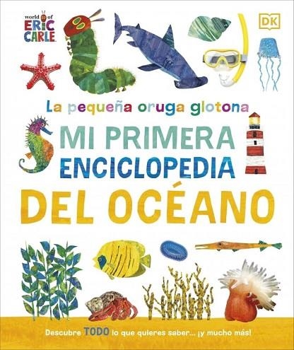 LA PEQUEÑA ORUGA GLOTONA: MI PRIMERA ENCICLOPEDIA DEL OCÉANO | 9780241788486 | DK