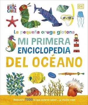 LA PEQUEÑA ORUGA GLOTONA: MI PRIMERA ENCICLOPEDIA DEL OCÉANO | 9780241788486 | DK