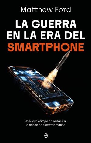 LA GUERRA EN LA ERA DEL SMARTPHONE | 9788410942998 | FORD, MATTHEW