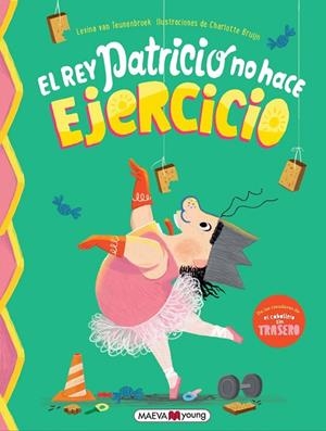 EL REY PATRICIO NO HACE EJERCICIO | 9791388136016 | TEUNENBROEK, LEVINA VAN / BRUIJN, CHARLOTTE