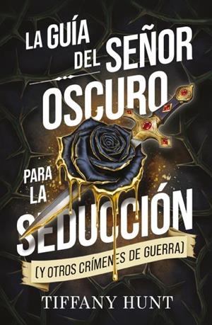 LA GUÍA DEL SEÑOR OSCURO PARA LA SEDUCCIÓN (Y OTROS CRÍMENES DE GUERRA) | 9788410239944 | TIFFANY, HUNT
