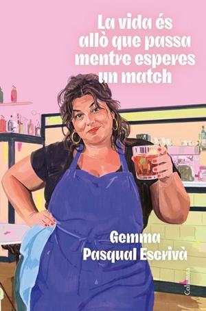 LA VIDA ÉS ALLÒ QUE PASSA MENTRE ESPERES UN MATCH | 9788466435307 | PASQUAL ESCRIVÀ, GEMMA