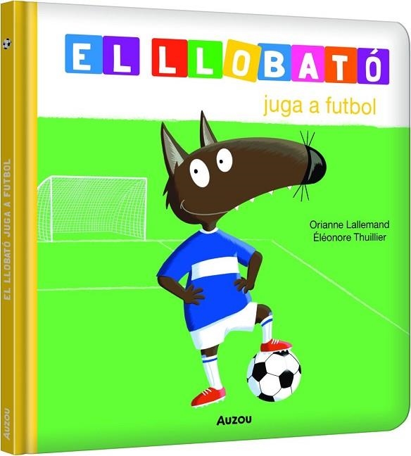 LLOBATÓ JUGA A FUTBOL | 9791039580533 | LALLEMAND, ORIANNE / THUILLIER, ÉLÉONORE