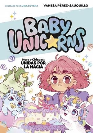NORA Y CHISPAS: UNIDAS POR LA MAGIA (BABY UNICORNS 2) | 9788419868756 | PEREZ-SAUQUILLO, VANESA