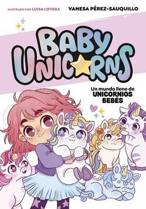 UN MUNDO LLENO DE UNICORNIOS BEBÉS (BABY UNICORNS 1) | 9788419868718 | PEREZ-SAUQUILLO, VANESA