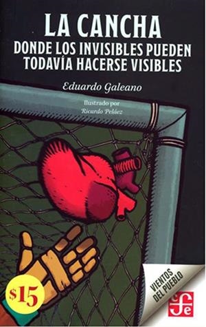 LA CANCHA. DONDE LOS INVISIBLES PUEDEN TODAVÍA HACERSE VISIBLES | 9786071678287 | GALEANO, EDUARDO GALEANO