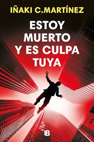 ESTOY MUERTO Y ES CULPA TUYA | 9788466684477 | C. MARTÍNEZ, IÑAKI