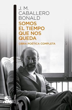SOMOS EL TIEMPO QUE NOS QUEDA. OBRA POÉTICA COMPLETA | 9788432251214 | CABALLERO BONALD, JOSE MANUEL
