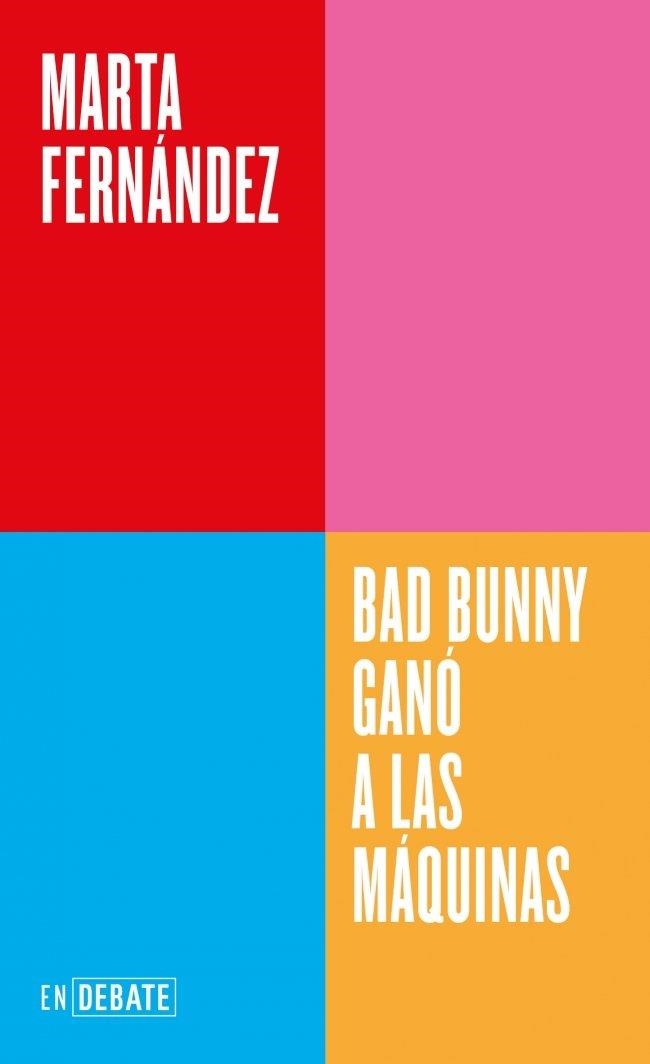 BAD BUNNY GANÓ A LAS MÁQUINAS (SERIE ENDEBATE) | 9791388092558 | FERNÀNDEZ, MARTA