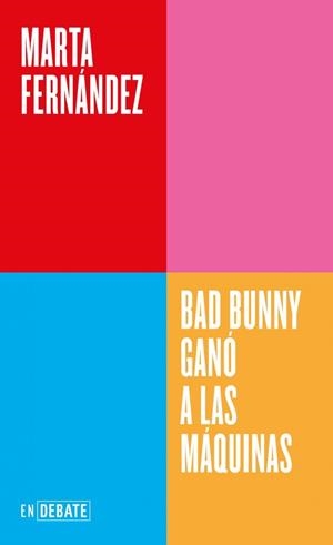 BAD BUNNY GANÓ A LAS MÁQUINAS (SERIE ENDEBATE) | 9791388092558 | FERNÀNDEZ, MARTA