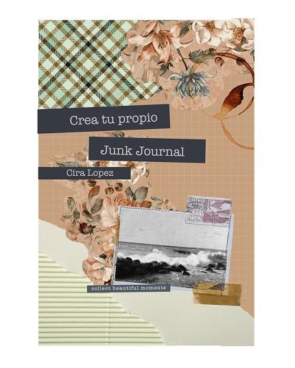 CUADERNO CREATIVO: CREA TU PROPIO JUNK JOURNAL | 9788419434449 | LÓPEZ, CIRA