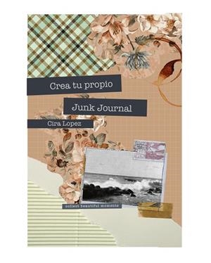 CUADERNO CREATIVO: CREA TU PROPIO JUNK JOURNAL | 9788419434449 | LÓPEZ, CIRA