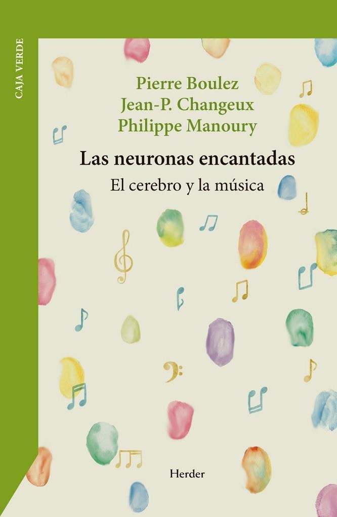 LAS NEURONAS ENCANTADAS | 9788425452826 | BOULEZ, PIERRE / CHANGEUX, JEAN-PIERRE / MANOURY, PHILIPPE