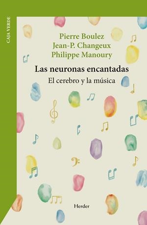 LAS NEURONAS ENCANTADAS | 9788425452826 | BOULEZ, PIERRE / CHANGEUX, JEAN-PIERRE / MANOURY, PHILIPPE