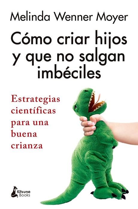 CÓMO CRIAR HIJOS Y QUE NO SALGAN IMBÉCILES | 9788410164543 | WENNER MOYER, MELINDA