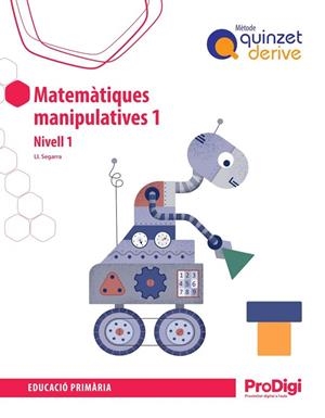 MATEMÀTIQUES MANIPULATIVES 1R EP – QUINZET DERIVE - PRODIGI | 9788430744831 | SEGARRA NEIRA, JOSEP LLUÍS