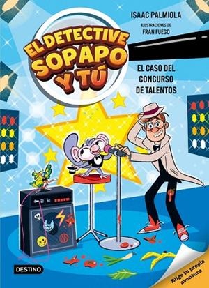 EL DETECTIVE SOPAPO Y TÚ 6. EL CASO DEL CONCURSO DE TALENTOS | 9788408321569 | ISAAC PALMIOLA / FUEGO, FRAN