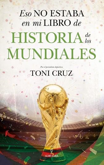 ESO NO ESTABA EN MI LIBRO DE HISTORIA DE LOS MUNDIALES | 9791370200046 | TONI CRUZ