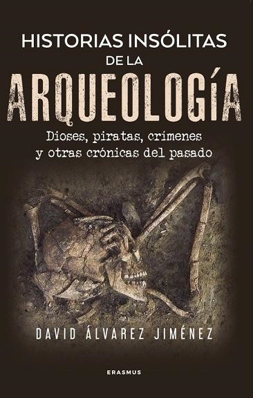 HISTORIAS INSÓLITAS DE LA ARQUEOLOGÍA | 9788410199002 | ÁLVAREZ JIMÉNEZ, DAVID