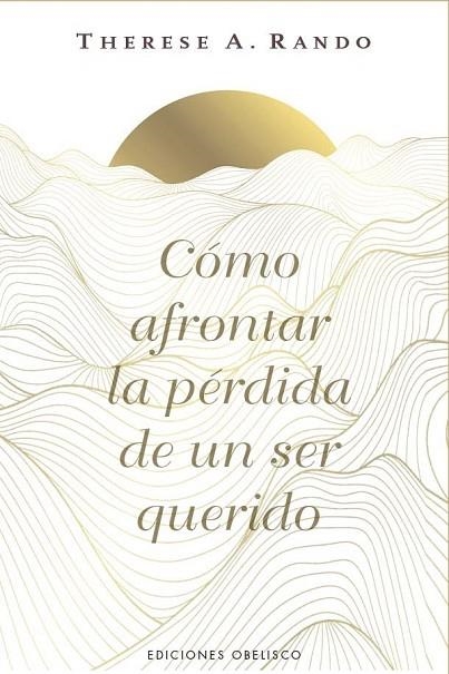 CÓMO AFRONTAR LA PÉRDIDA DE UN SER QUERIDO | 9788411723862 | RANDO, THERESE A.