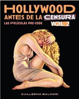 HOLLYWOOD ANTES DE LA CENSURA LAS PELICULAS PRE-CODE TOMO II | 9788418181849 | BALMORI, GUILLERMO