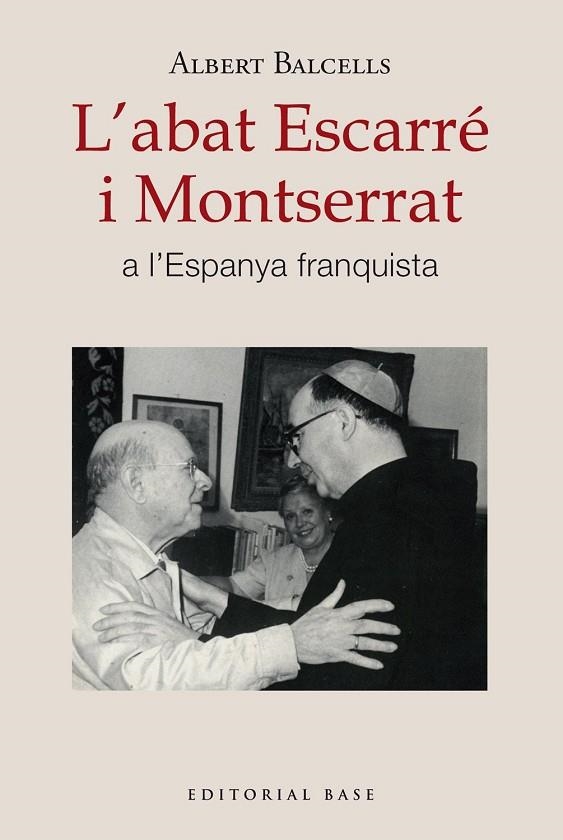 L'ABAT ESCARRÉ I MONTSERRAT A L'ESPANYA FRANQUISTA | 9788410131668 | BALCELLS GONZÁLEZ, ALBERT