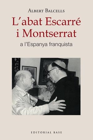 L'ABAT ESCARRÉ I MONTSERRAT A L'ESPANYA FRANQUISTA | 9788410131668 | BALCELLS GONZÁLEZ, ALBERT