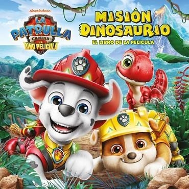 PAW PATROL | PATRULLA CANINA. EL LIBRO DE LA PELÍCULA - MISIÓN DINOSAURIO | 9788448873745 | NICKELODEON,