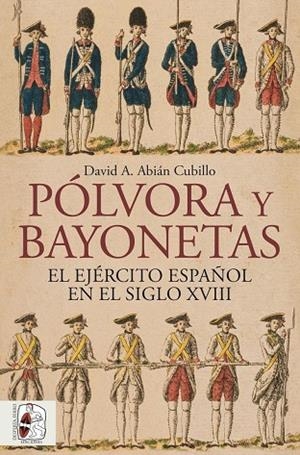 PÓLVORA Y BAYONETAS. EL EJÉRCITO ESPAÑOL EN EL SIGLO XVIII | 9791399149883 | ABIÁN, DAVID