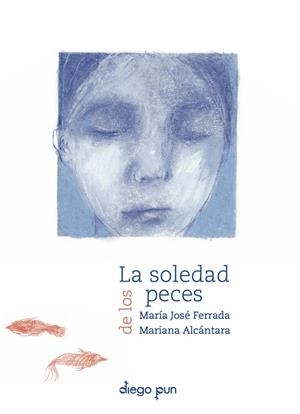 LA SOLEDAD DE LOS PECES | 9788412885095 | ALCANTARA, MARIANA / FERRADA, MARIA JOSE