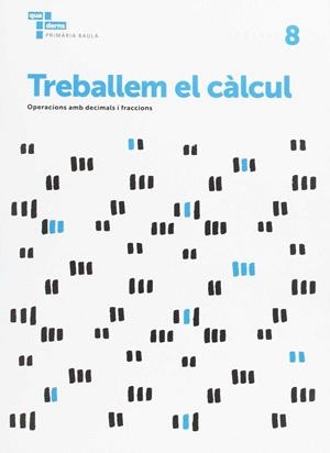 TREBALLEM EL CÀLCUL 8 PRIMÀRIA BAULA | 9788447934300 | ÀREA DE PROJECTES EDUCATIUS DE PRIMÀRIA BAULA