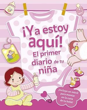 ¡YA ESTOY AQUÍ! EL PRIMER DIARIO DE TU NIÑA | 9788491459187 | REGGIANI, SARA