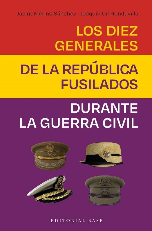 LOS DIEZ GENERALES DE LA REPÚBLICA FUSILADOS | 9788410043978 | GIL HONDUVILLA, JOAQUÍN / MERINO SÁNCHEZ, JACINT