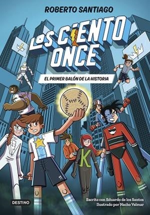 LOS CIENTO ONCE 2. EL PRIMER BALÓN DE LA HISTORIA | 9788408322856 | SANTIAGO, ROBERTO / SANTOS MOLINA, EDUARDO DE LOS