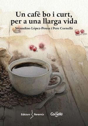 UN CAFÈ BO I CURT, PER A UNA LLARGA VIDA | 9788409855056 | CORNELLÀ VALLS, PERE / LÓPEZ-POUSA, SECUNDÍ / VALLS, PERE CORNELLÀ