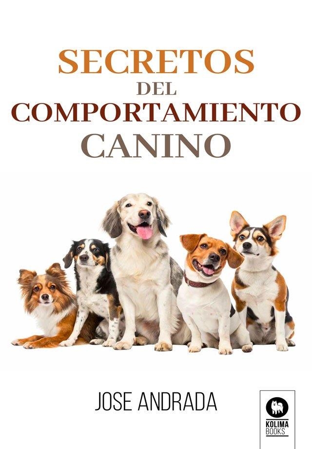 SECRETOS DEL COMPORTAMIENTO CANINO | 9791388155260 | ANDRADA, JOSE