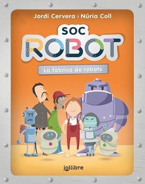 SÓC ROBOT. LA FÀBRICA DE ROBOTS | 9788411520553 | CERVERA NOGUES, JORDI / COLL SANCHEZ, NURIA