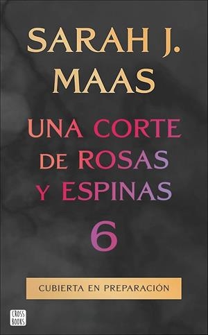 UNA CORTE DE ROSAS Y ESPINAS 6 (NOM PROVISIONAL) | 9788408325338 | MAAS, SARAH J.