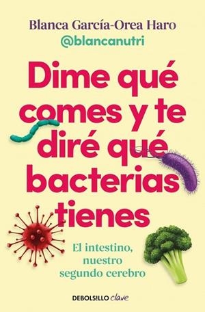 DIME QUÉ COMES Y TE DIRÉ QUÉ BACTERIAS TIENES | 9788466391405 | GARCÍA-OREA HARO (@BLANCANUTRI), BLANCA