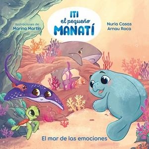 ITI, EL PEQUEÑO MANATÍ - EL MAR DE LAS EMOCIONES | 9788448873905 | CASAS (@NURIACASASC), NURIA / ROCA SANTACANA, ARNAU
