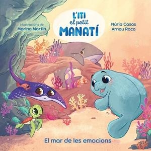ITI, EL PETIT MANATÍ - EL MAR DE LES EMOCIONS | 9788448873912 | CASAS (@NURIACASASC), NURIA / ROCA SANTACANA, ARNAU
