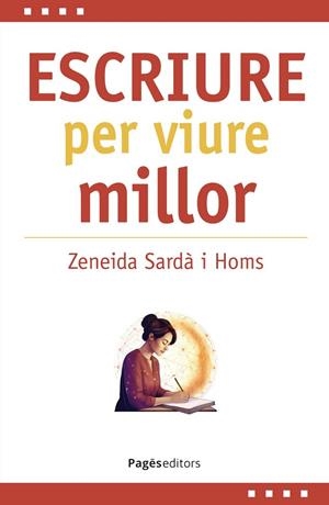 ESCRIURE PER VIURE MILLOR | 9788413037165 | SARDA HOMS, ZENEIDA