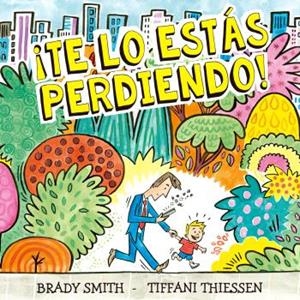 ¡TE LO ESTÁS PERDIENDO! | 9788410408289 | SMITH, BRADY / THIESSEN, TIFFANI