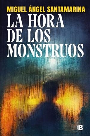 LA HORA DE LOS MONSTRUOS | 9788466685177 | SANTAMARINA, MIGUEL ÁNGEL