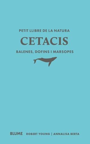 PETIT LLIBRE DE LA NATURA. CETACIS. BALENES, DOFINS I MARSOPES | 9791388023507 | YOUNG, YOUNG ROBERT / BERTA, ANNALISA