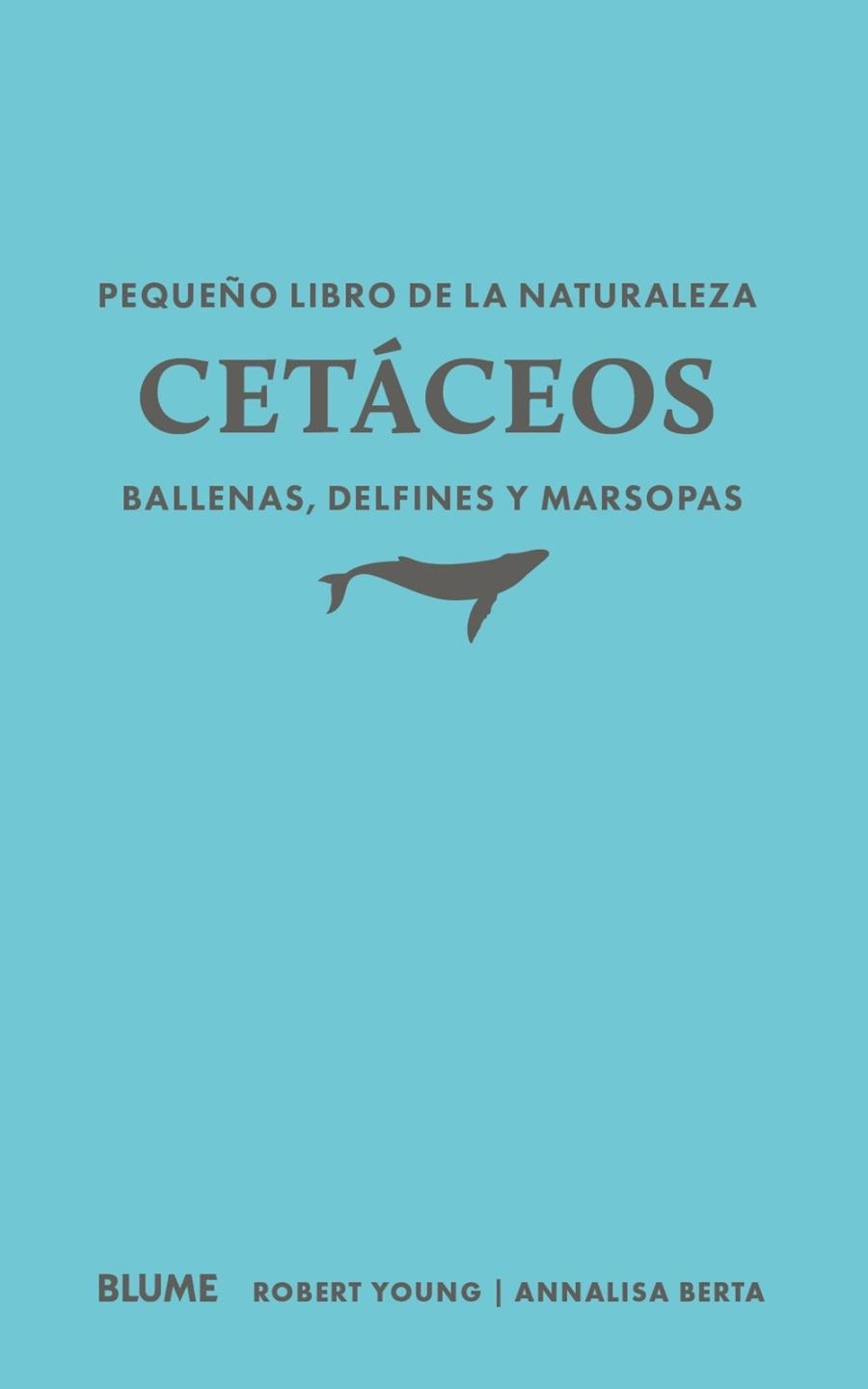 PEQUEÑO LIBRO DE LA NATURALEZA. CETÁCEOS. BALLENAS, DELFINES Y MARSOPAS | 9791388023460 | YOUNG, YOUNG ROBERT / BERTA, ANNALISA
