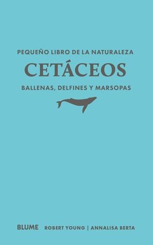 PEQUEÑO LIBRO DE LA NATURALEZA. CETÁCEOS. BALLENAS, DELFINES Y MARSOPAS | 9791388023460 | YOUNG, YOUNG ROBERT / BERTA, ANNALISA